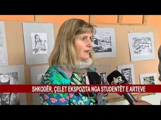 SHKODËR, ÇELET EKSPOZITA NGA STUDENTËT E ARTEVE