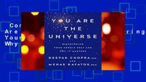 Complete acces  You Are the Universe: Discovering Your Cosmic Self and Why It Matters by Deepak