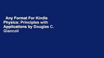 Any Format For Kindle  Physics: Principles with Applications by Douglas C. Giancoli