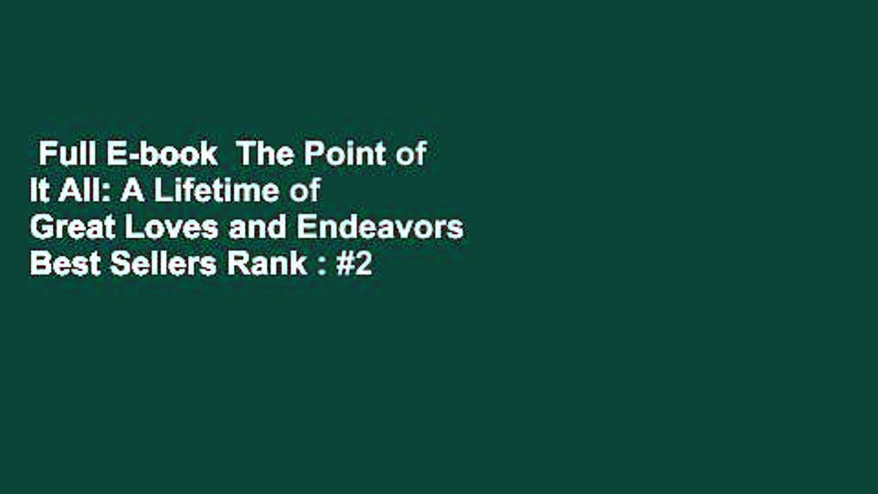 Full E-book  The Point of It All: A Lifetime of Great Loves and Endeavors  Best Sellers Rank : #2