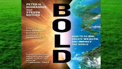 Bold: How to Go Big, Create Wealth and Impact the World