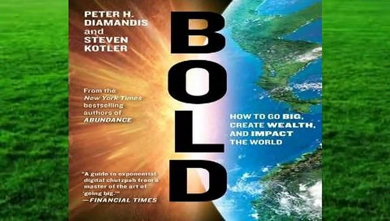 Bold: How to Go Big, Create Wealth and Impact the World