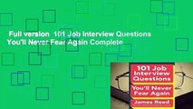 Full version  101 Job Interview Questions You'll Never Fear Again Complete