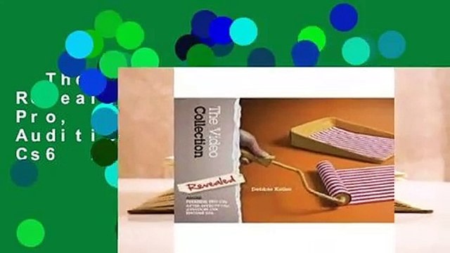 The Video Collection Revealed: Adobe Premiere Pro, After Effects, Audition and Encore Cs6 For