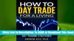 [Read] How to Day Trade for a Living: A Beginner's Guide to Trading Tools and Tactics, Money