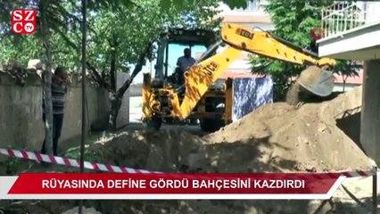 Rüyasında define gördü, bahçesini kazdırdı