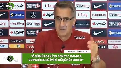 Şenol Güneş: "Önümüzdeki 10 seneye damga vurabileceğimizi düşünüyorum"