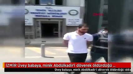 İZMİR Üvey babaya, minik Abdülkadir'i döverek öldürdüğü iddiasıyla gözaltı
