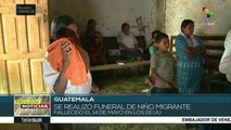 Guatemala: Sepultan a niño migrante muerto bajo custodia de EE.UU