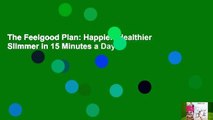 The Feelgood Plan: Happier, Healthier  Slimmer in 15 Minutes a Day
