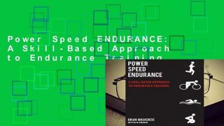 Power Speed ENDURANCE: A Skill-Based Approach to Endurance Training