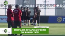 Milli Takım, Antalya kampındaki ilk idmanını yaptı