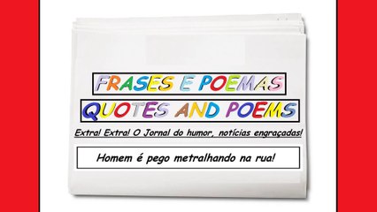 Notícias engraçadas: Homem é pego metralhando na rua! [Frases e Poemas]