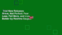 Trial New Releases  Brave, Not Perfect: Fear Less, Fail More, and Live Bolder by Reshma Saujani