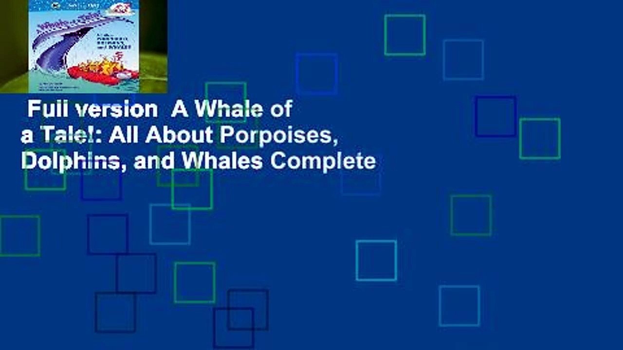 Full version  A Whale of a Tale!: All About Porpoises, Dolphins, and Whales Complete