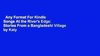 Any Format For Kindle  Songs At the River's Edge: Stories From a Bangladeshi Village by Katy