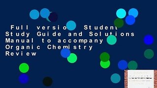 Full version  Student Study Guide and Solutions Manual to accompany Organic Chemistry  Review