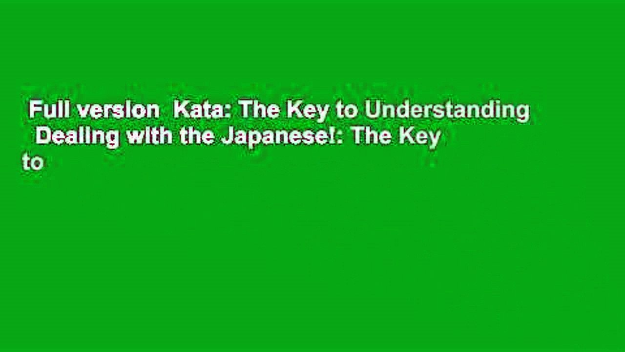 Full version  Kata: The Key to Understanding   Dealing with the Japanese!: The Key to