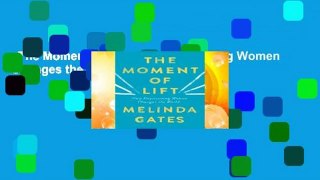 The Moment of Lift: How Empowering Women Changes the World Complete