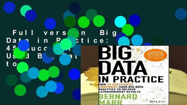 Full version Big Data in Practice: How 45 Successful Companies Used Big Data Analytics to