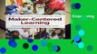 Full E-book  Maker-Centered Learning: Empowering Young People to Shape Their Worlds  For Kindle