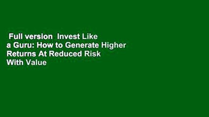 Full version  Invest Like a Guru: How to Generate Higher Returns At Reduced Risk With Value