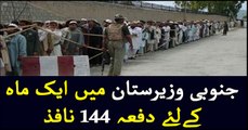 Section 144 imposed in South Waziristan