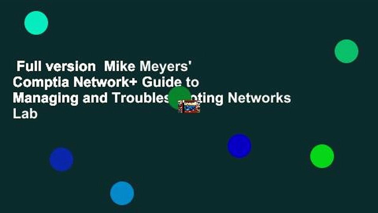 Full version  Mike Meyers' Comptia Network+ Guide to Managing and Troubleshooting Networks Lab