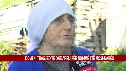 DOMEN, TRAGJEDITË DHE APELI PËR NDIHMË I TË MOSHUARËS