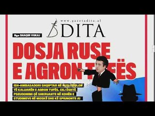 Ora juaj, Shtypi i ditës: Dosja Ruse e Agron Tufës