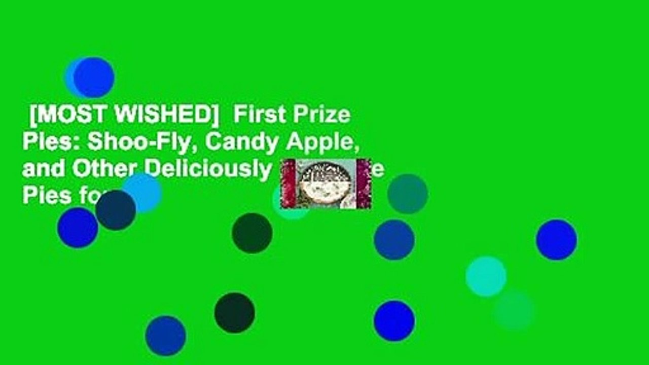 [MOST WISHED]  First Prize Pies: Shoo-Fly, Candy Apple, and Other Deliciously Inventive Pies for