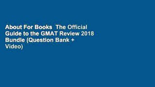 About For Books  The Official Guide to the GMAT Review 2018 Bundle (Question Bank + Video)  For