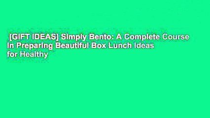 [GIFT IDEAS] Simply Bento: A Complete Course in Preparing Beautiful Box Lunch Ideas for Healthy
