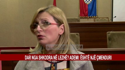 DAR NGA SHKODRA NË LEZHË? ADEMI: ËSHTË NJË ÇMENDURI