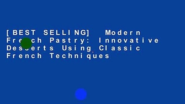 [BEST SELLING] Modern French Pastry: Innovative Desserts Using Classic French Techniques