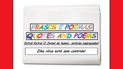 Notícias engraçadas: Zika vírus está sem controle! [Frases e Poemas]