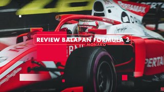 Review Formula 2 Seri Monaco; Sean Gelael Punya Modal Bagus