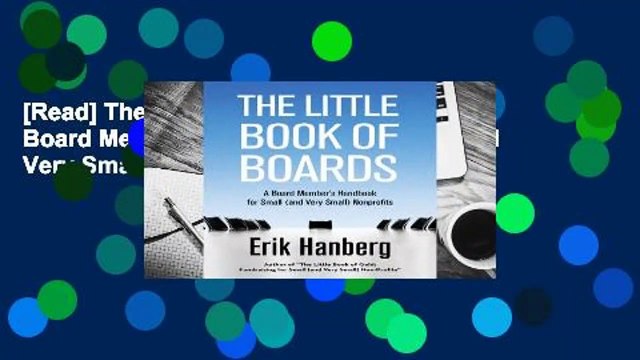 [Read] The Little Book of Boards: A Board Member's Handbook for Small (and Very Small) Nonprofits