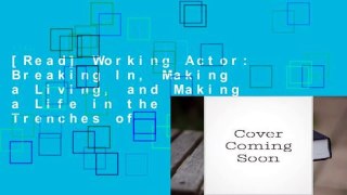 [Read] Working Actor: Breaking In, Making a Living, and Making a Life in the Fabulous Trenches of