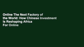 Online The Next Factory of the World: How Chinese Investment Is Reshaping Africa  For Online