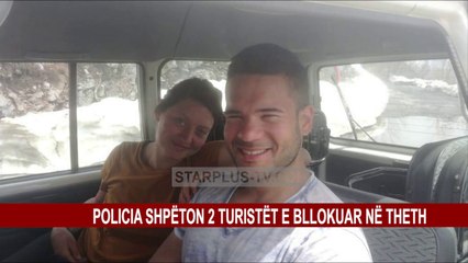 POLICIA SHPËTON 2 TURISTËT E BLLOKUAR NË THETH