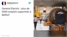 General Electric annonce la suppression d’un millier d’emplois sur son site de Belfort