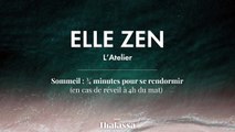 Elle Zen : L'atelier Sommeil 3/4 minutes pour se rendormir