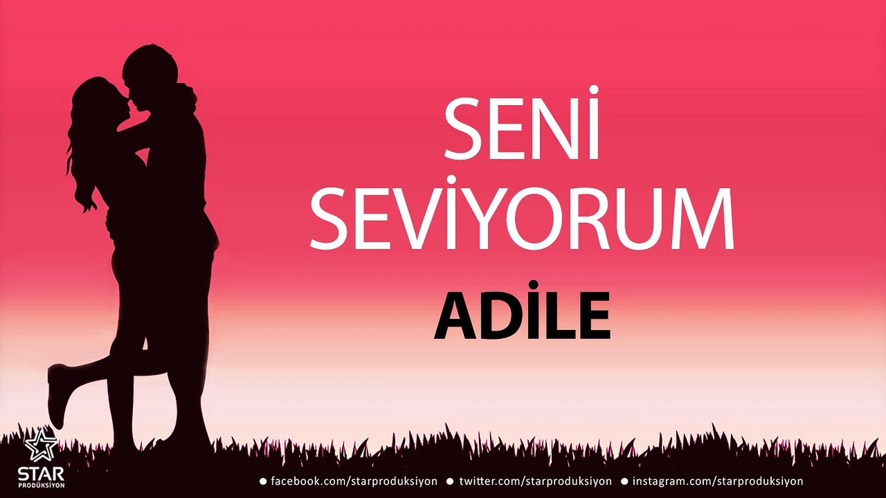 Seni Seviyorum ADİLE - İsme Özel Aşk Şarkısı