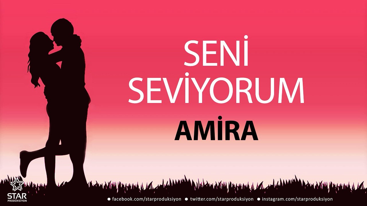 Seni Seviyorum AMİRA - İsme Özel Aşk Şarkısı