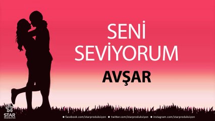 Seni Seviyorum AVŞAR - İsme Özel Aşk Şarkısı