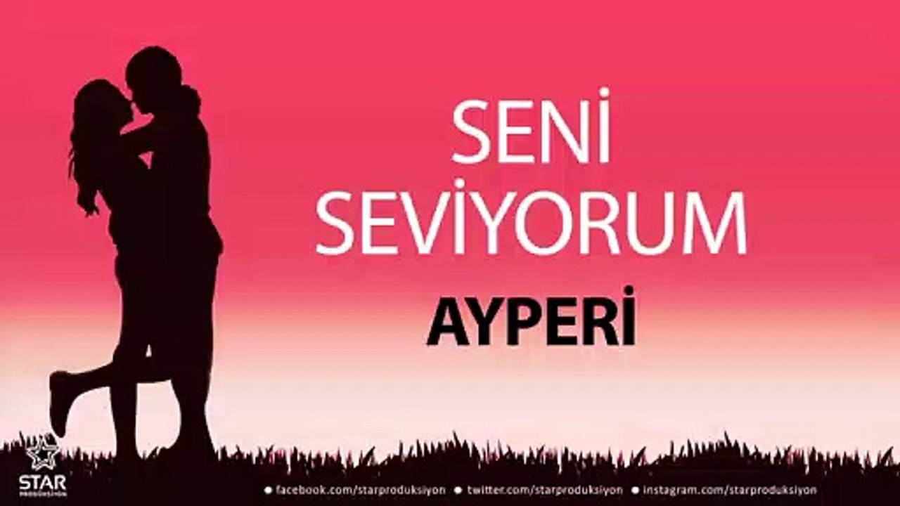 Seni Seviyorum AYPERİ - İsme Özel Aşk Şarkısı