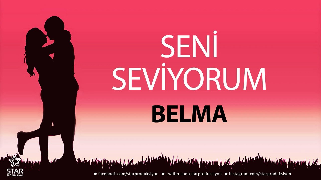 Seni Seviyorum BELMA - İsme Özel Aşk Şarkısı