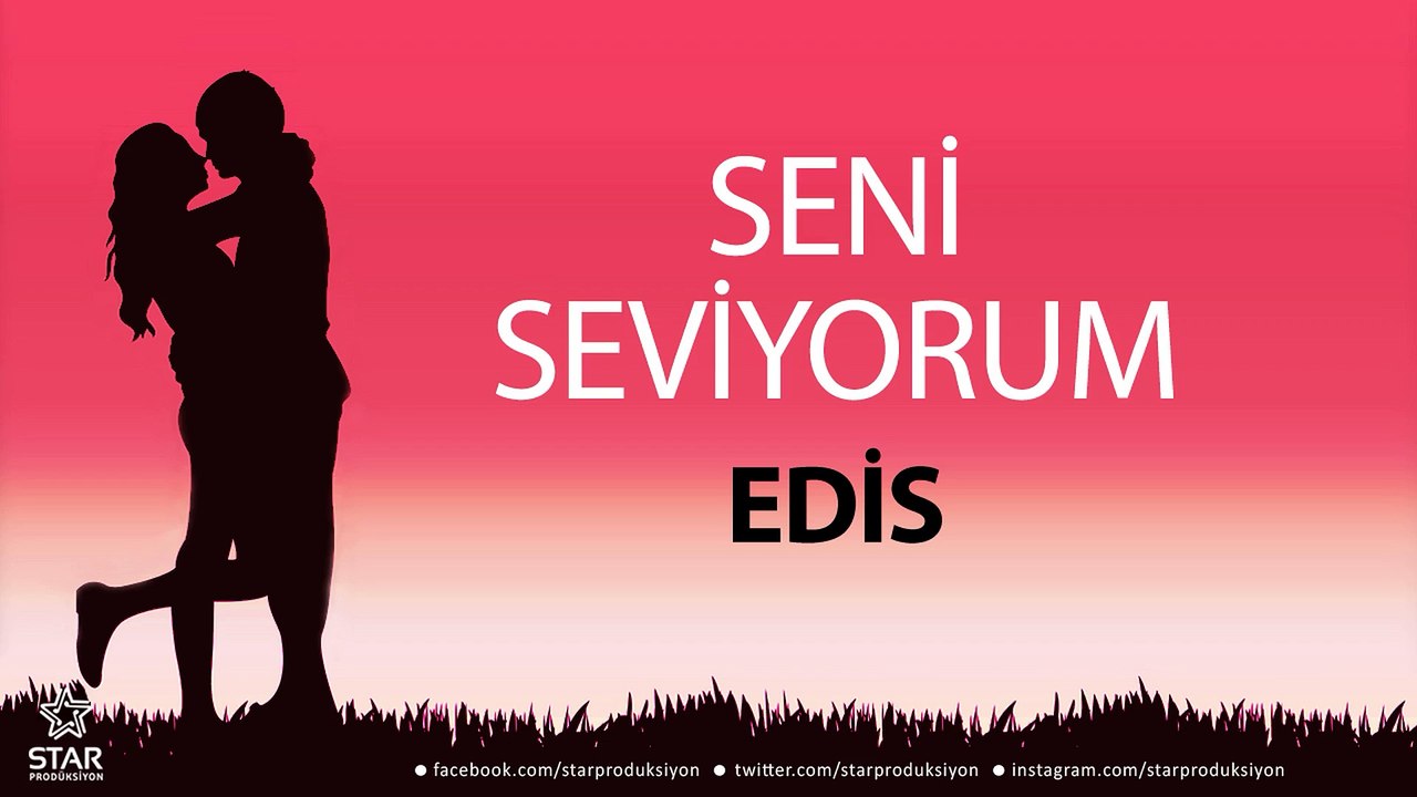 Seni Seviyorum EDİS - İsme Özel Aşk Şarkısı