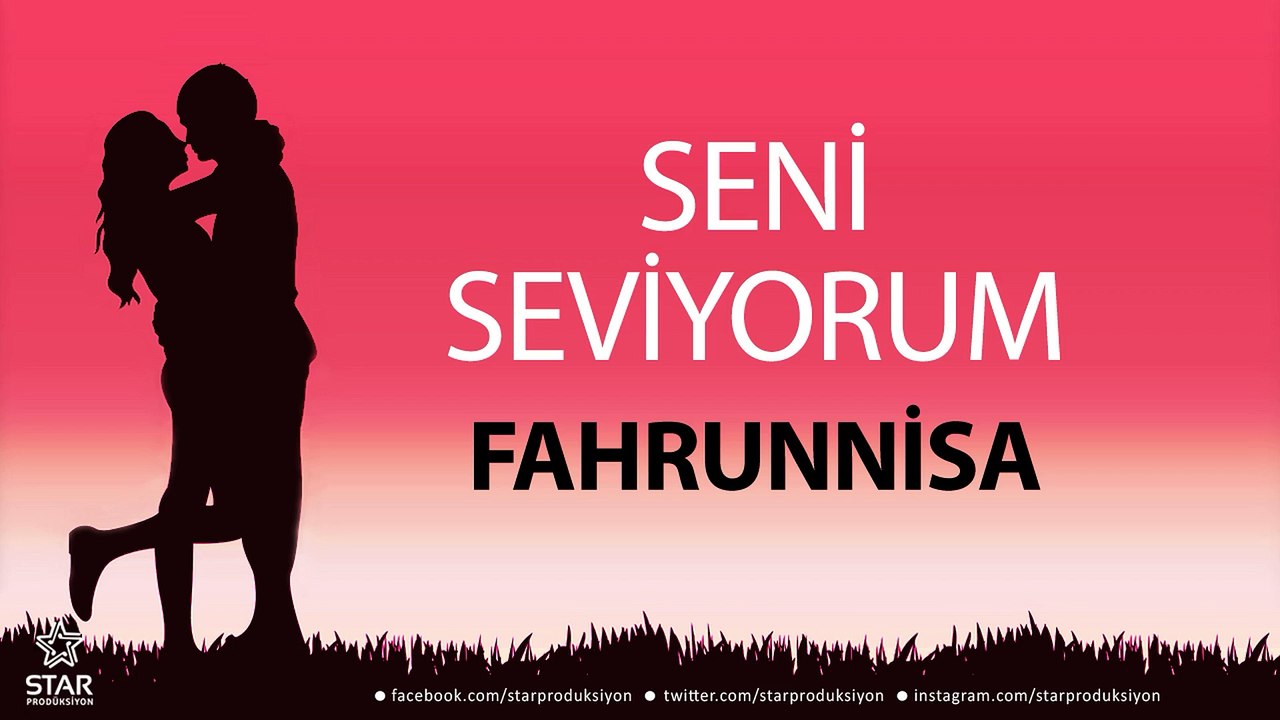 Seni Seviyorum FAHRUNNİSA - İsme Özel Aşk Şarkısı